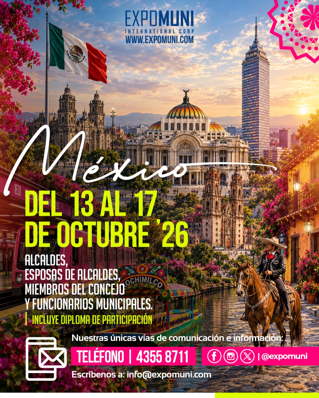 México 🇲🇽 | Del 13 al 17 de Octubre de 2026

Dirigido a Alcaldes, Alcaldesas, Esposas de Alcaldes, Miembros del Concejo Municipal, Directores y Funcionarios Municipales interesados en fortalecer sus conocimientos sobre administración pública municipal, políticas públicas, desarrollo local, sostenibilidad, turismo, medio ambiente y gestión municipal.

Una oportunidad para conocer experiencias exitosas, establecer alianzas estratégicas y ampliar su visión sobre el desarrollo de los municipios.

Más información e inscripciones:
info@expomuni.com | Tel. 4355 8711
www.expomuni.com